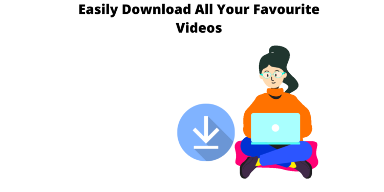 Easily Download All Your Favourite Videos
