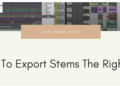 How To Export Stems The Right Way