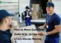 How to Move Quickly in Delhi NCR- 10 Tips for a Last Minute Moving