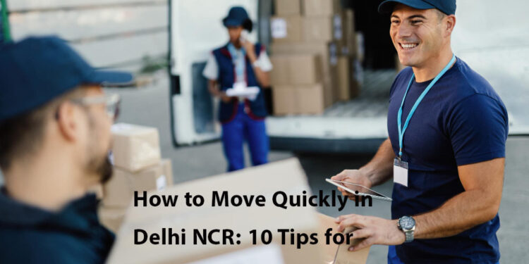 How to Move Quickly in Delhi NCR- 10 Tips for a Last Minute Moving