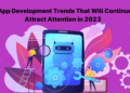 iOS App Development Trends That Will Continue to Attract Attention in 2023