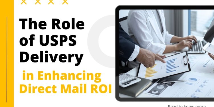 The Role of USPS Delivery in Enhancing Direct Mail ROI
