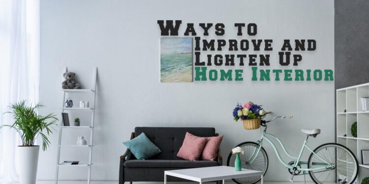 Ways to Improve and Lighten Up Home Interior