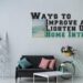 Ways to Improve and Lighten Up Home Interior