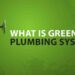 What is Green Plumbing System?