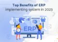 What is ERP System and its benefits of implementing in 2023