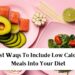 Best Ways to Include Low Calorie Meals into Your Diet