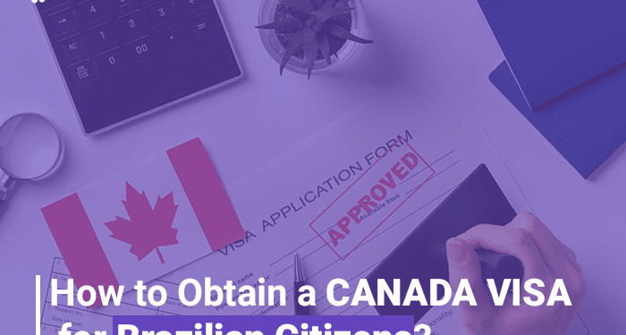 Comprehensive Guide Canada Visa Application Process for Brazilian Citizens