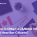 Comprehensive Guide Canada Visa Application Process for Brazilian Citizens