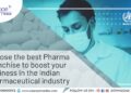 Choose the best PCD pharma franchise to boost your business in the India