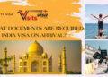 Navigating the Maze Essential Indian Visa Documents Required for Hassle-free Travel