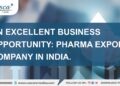 An excellent business opportunity: pharma export company in India