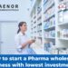 How to start a Pharma wholesale Business with lowest investment