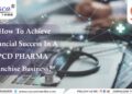 How to achieve financial success in a PCD pharma franchise business?